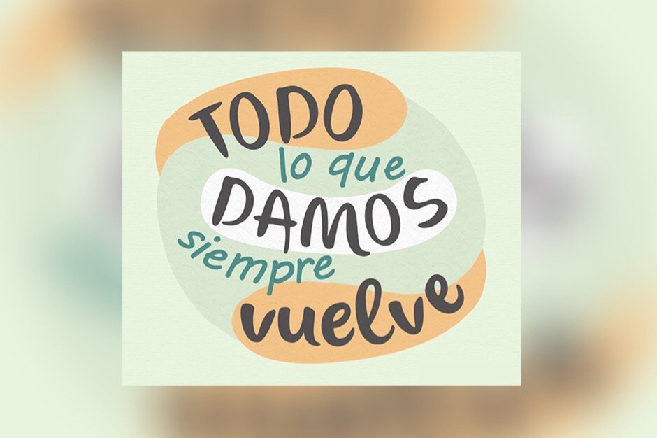 ¡TODO LO QUE DAMOS… SIEMPRE VUELVE.! ¿Lo creemos de verdad?